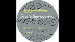 Fred Everything  -  First Impressions (Fred&#39;s Longer Tribute)