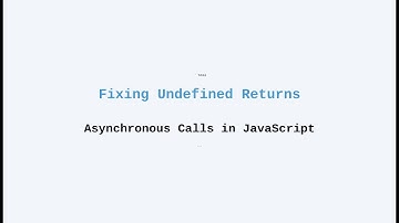 Fixing Undefined Returns from Asynchronous Calls: Callbacks, Promises & Async/Await