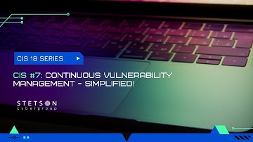 (CIS 18 Video Series) CIS 7- Continuous Vulnerability Management