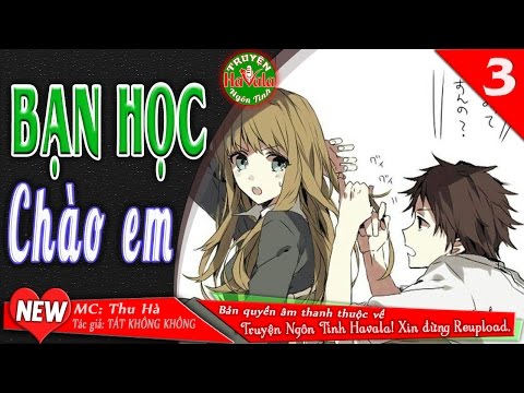 Video Bạn Học, Chào Em! [Phần 3] - Truyện ngôn tình hiện đại... - YouTube