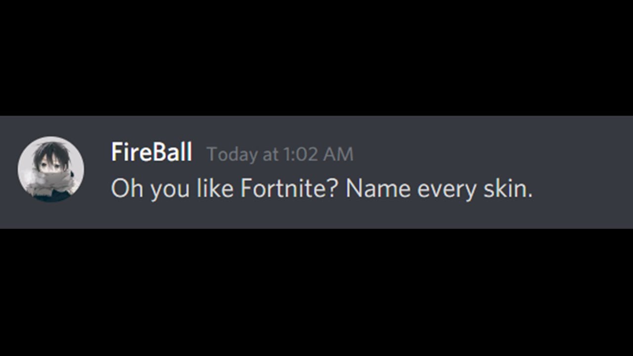 Oh, you like Fortnite? Name every skin.