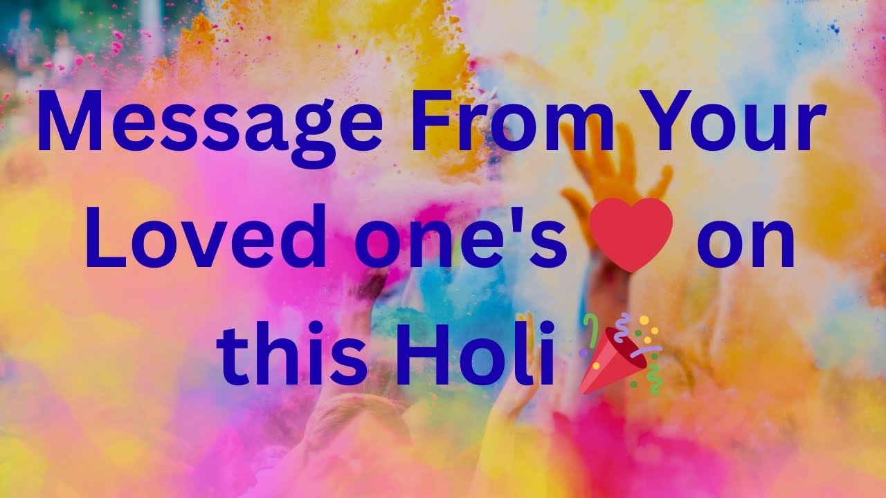 Message from your loved one's ❤️ on this Holi 🎉... #holi #happyholi #holimessages #lovedones #tarot