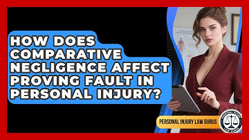 How Does Comparative Negligence Affect Proving Fault In Personal Injury? - Personal Injury Law Gurus