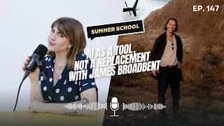 AI as a Tool, Not a Replacement with James Broadbent