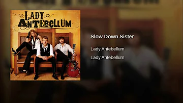 SLOW DOWN SISTER - LADY ANTEBELLUM