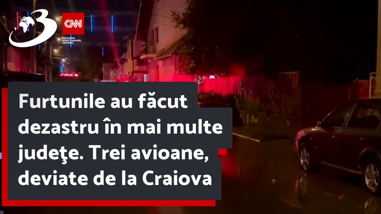 Furtunile au făcut dezastru în mai multe judeţe. Trei avioane, deviate de la Craiova