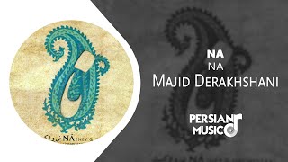 Na By Majid Derakhshani - آهنگ نا از مجید درخشانی