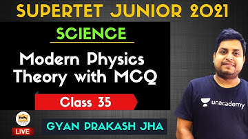 Modern Physics | Theory with MCQ | Class-35 | SuperTet Junior | Gyan Prakash Jha
