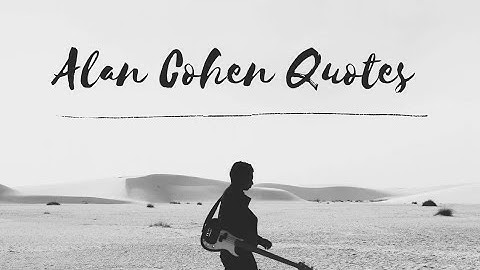 Alan cohen Quotes for you life