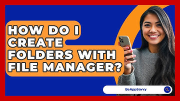 How Do I Create Folders With File Manager? - Be App Savvy