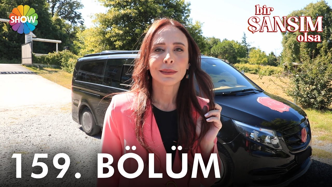 Bir Şansım Olsa 159. Bölüm | 23 Temmuz 2022