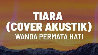 Tiara (Cover) - Wanda Permata Hati (Lirik HD)