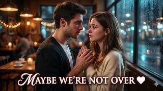 Maybe We’re Not Over Yet ❤️🔥 | Second Chance Love Song | Day 29