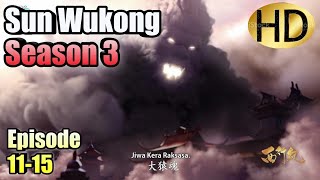 Sun Wukong (Xi Xing Ji) Season 3 Episode 11-15 SUB INDO HD