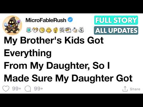 (Full story) My Brother's Kids Got Everything From My Daughter, So I Made Sure My Daughter Got