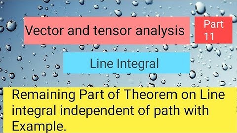 Theorem on Line integral independent of path Part 2,,Vector and tensor analysis