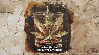 Stacc Styles - Weed, Wax, and Whiskey (Official Audio Stream)