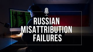 Russian Misattribution Failures