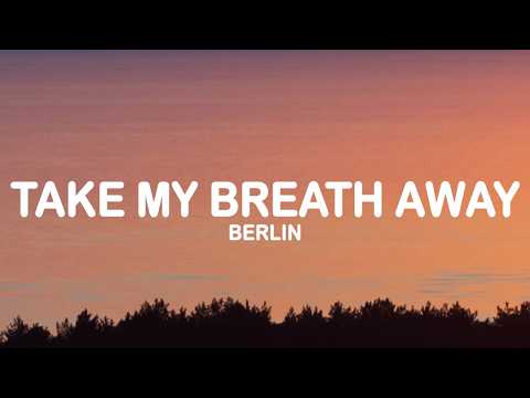 Berlin - Take My Breath Away (Lyrics)