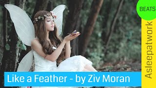 Like a Feather by Ziv Moran - Uplifting Music for Meditation, Study, Relaxation or Getting to Sleep