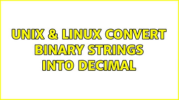 Unix & Linux: Convert binary strings into decimal (2 Solutions!!)