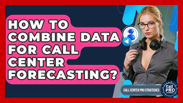 How To Combine Data For Call Center Forecasting? - Call Center Pro Strategies