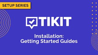 Tikit Setup Series: Installation 06 Getting Started Guides