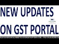 NEW UPDATES ON GST PORTAL | GST PORTAL UPDATES JULY 2022