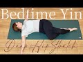 Yin Yoga Bedtime 30 Minutes Hips NO PROPS | Deep Stretch Yoga Before Bed for Hips