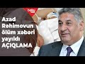 SON DƏQİQƏ: Azad Rəhimov dünyasını dəyişdi? - RƏSMİ AÇIQLAMA