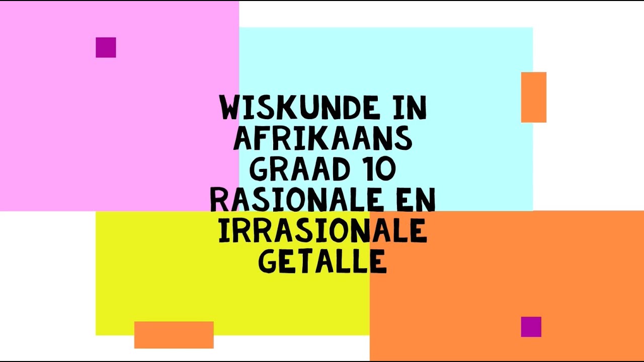 Wiskunde in Afrikaans - Graad 10 - Rasionale en irrasionale getalle