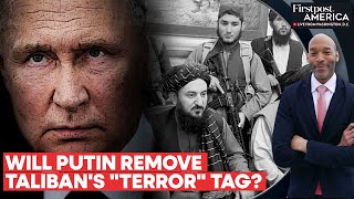 Russia to Remove Taliban From Terrorist List | Firstpost America