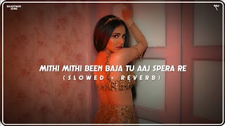 Mithi Mithi Been Baja Tu Aaj SPERA RE | Nagin Dhora Ri | Slowed   Reverb 🎧 | Rajasthani LoFi