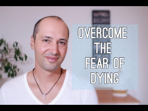 Video: How To Get Rid Of The Fear Of Dying