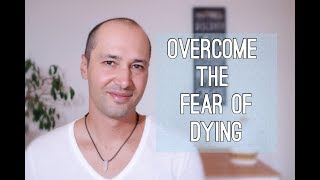 5 Powerful Ways To Overcome The Fear Of Dying