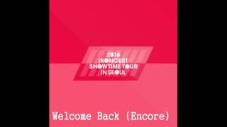 18. iKON - WELCOME BACK  **Encore** [iKONCERT SHOWTIME TOUR In Seoul]