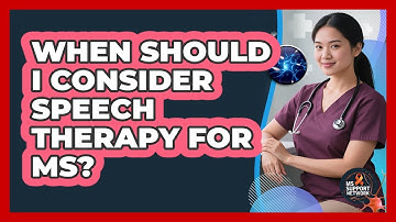 When Should I Consider Speech Therapy For MS?