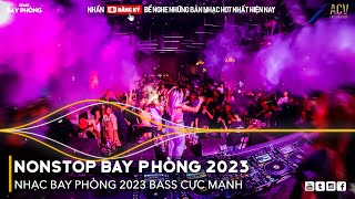 NONSTOP 2023 BAY PHÒNG BASS CỰC MẠNH, Nhạc Trend TikTok Remix 2023, NONSTOP VINAHOUSE 2023 MIXTAPE