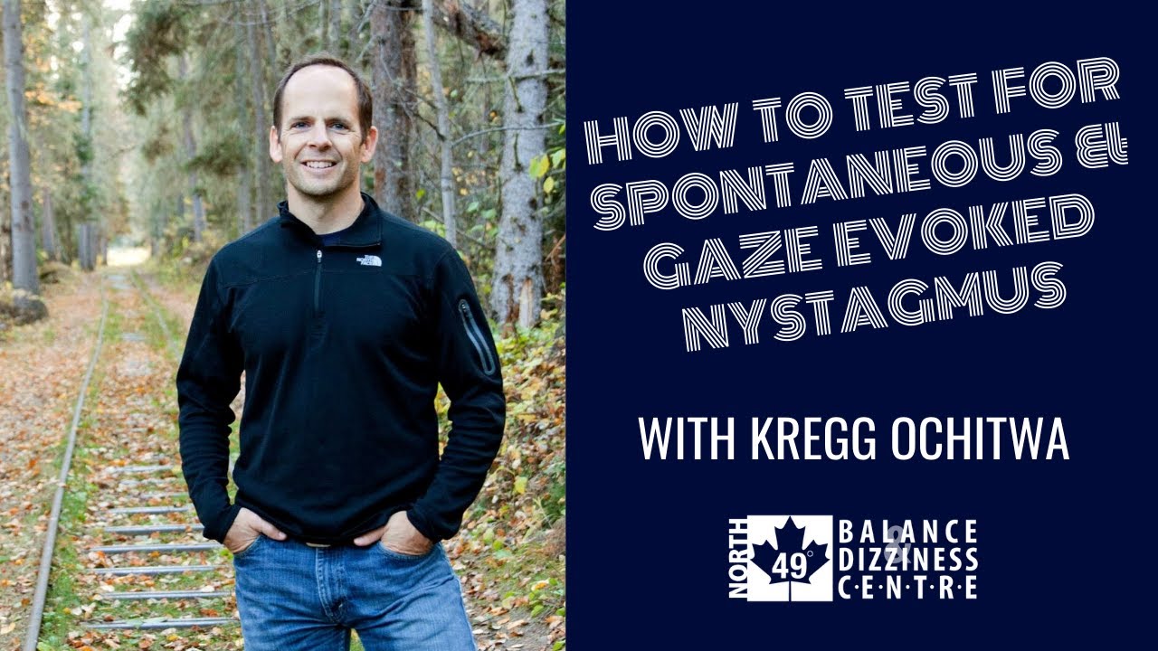 Vestibular Assessment: How to Assess Spontaneous & Gaze Evoked Nystagmus.