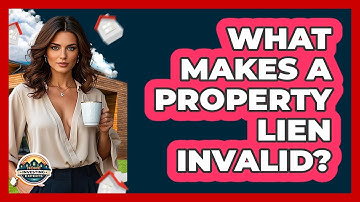 What Makes A Property Lien Invalid? - Home Investing Experts