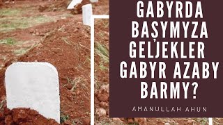 Gabyrda başymyza geljekler / Gabyr azaby barmy? / Hafez Amanullah ahun Ýolma