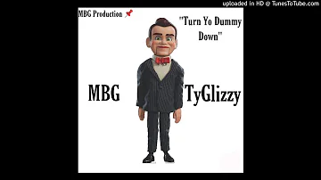 MBG TyGlizzy - Turn Your Dummy Down (Produced By Kidd)