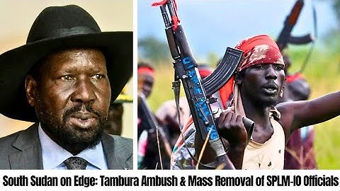 South Sudan Crisis: SPLA-IO Attack in Tambura & Kiir’s Purge of SPLM-IO Leaders | Juba News Today