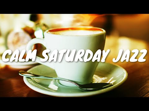 Calm Saturday JAZZ Café BGM ☕ Chill Out Jazz Music For Coffee, Study, Work, Reading & Relaxing
