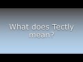 What does tectly mean