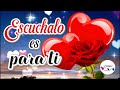 ESCUCHALO ES PARA TI 💌 Mensajes de amor con bonitas Frases y Poemas 💖 Video para Compartir TE AMO
