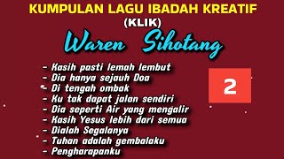 Kumpulan Lagu Ibadah Kreatif (KLIK) Waren Sihotang || part 2