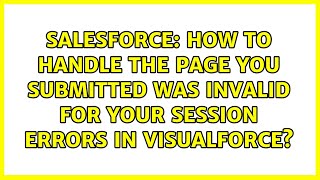 How to handle the page you submitted was invalid for your session errors in visualforce?