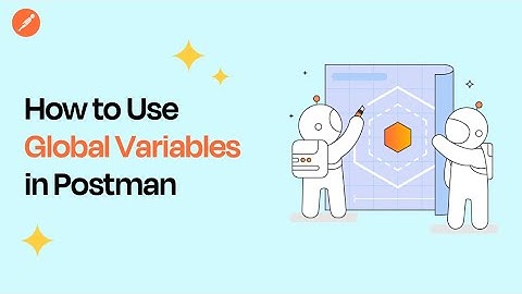 Postman Global Variables Explained: How to Use Them Effectively