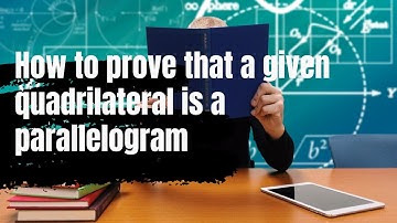 How to prove that a given quadrilateral is a parallelogram